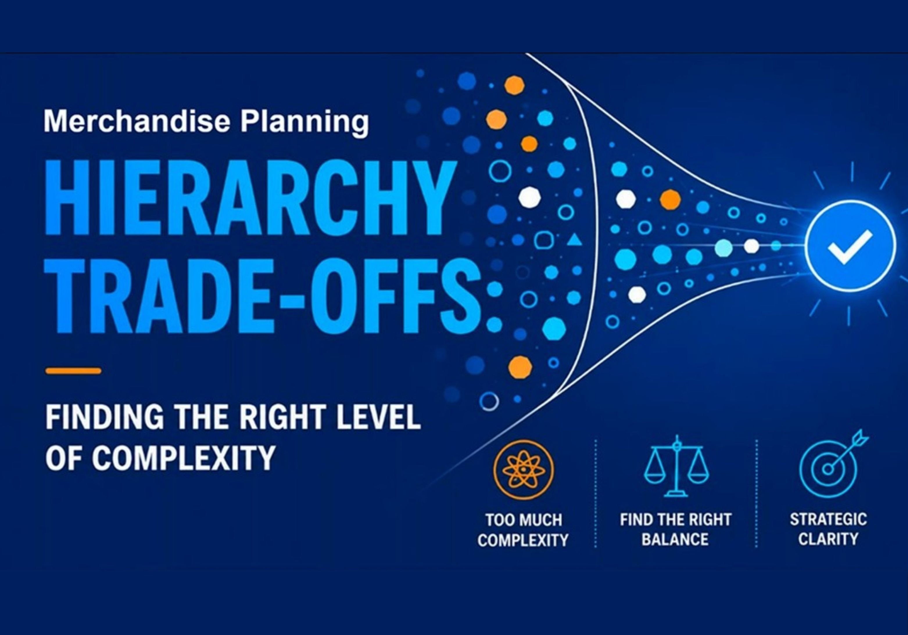 Hierarchy Trade-Offs: Finding the Right Level of Complexity In Merchandise Planning